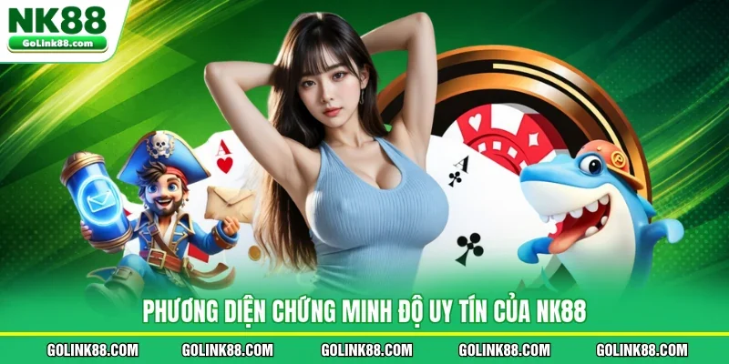 Phương diện chứng minh độ uy tín của NK88
